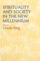 Ursula King (Ed.) - Spirituality and Society in the New Millennium - 9781902210650 - V9781902210650