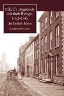 Raymond Hylton - Ireland's Huguenots and Their Refuge, 1662-1745 - 9781902210797 - V9781902210797