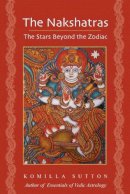 Sutton, Komilla - The Nakshatras: The Stars Beyond the Zodiac - 9781902405926 - V9781902405926