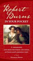 Robert Burns - Robert Burns in Your Pocket: A Biography, and Selected Poems and Songs, of Scotland's National Poet - 9781902407814 - V9781902407814