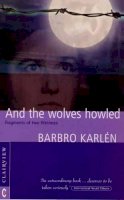 Barbro Karlen - And the Wolves Howled , Fragments of Two Lifetimes - 9781902636184 - V9781902636184