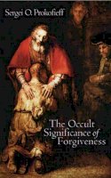 Sergei O. Prokofieff - The Occult Significance of Forgiveness - 9781902636603 - V9781902636603