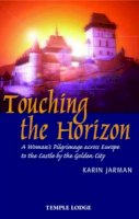Jarman, Karin - Touching the Horizon: A Woman's Pilgrimage Across Europe to the Castle by the Golden City - 9781902636948 - V9781902636948