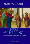 Judith Von Halle - Illness and Healing and the Mystery Language of the Gospels - 9781902636986 - V9781902636986