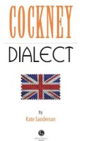 Kate Sanderson - Cockney Dialect: A Selection of Words and Anecdotes from the East End of London - 9781902674643 - V9781902674643