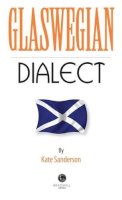 Kate Sanderson (Ed.) - Glaswegian Dialect: A Selection of Words and Anecdotes from Glasgow - 9781902674766 - V9781902674766