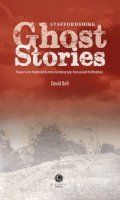 David Bell - Staffordshire Ghost Stories: Shiver Your Way Around Strafforshire - 9781902674988 - V9781902674988