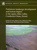 Helen Lewis - Prehistoric Landscape Development and Human Impact in the Upper Allen Valley, Cranborne Chase, Dorset - 9781902937472 - V9781902937472