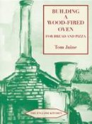 Tom Jaine - Building a Wood-Fired Oven for Bread and Pizza, 13th Edition (The English Kitchen) - 9781903018804 - V9781903018804
