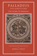Palladius - Palladius: The Work of Farming: Opus Agriculturae - 9781903018927 - V9781903018927
