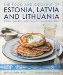 Silvena Johen - The Food and Cooking of Estonia, Latvia and Lithuania: Traditions, Ingredients, Tastes and Techniques in 60 Classic Recipes - 9781903141663 - V9781903141663