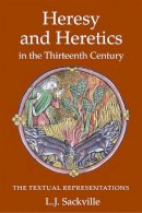 Dr. L J Sackville - Heresy and Heretics in the Thirteenth Century: The Textual Representations (Heresy and Inquisition in the Middle Ages) - 9781903153567 - V9781903153567