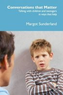 Margot Sunderland - Conversations That Matter: Talking with Children and Teenagers in Ways That Help - 9781903269244 - V9781903269244