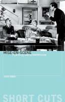 John Gibbs - Mise-en-scène: Mise-en-scene: Film Style and Interpretation (Short Cuts) - 9781903364062 - V9781903364062