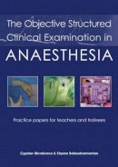 Shyam Balasubramanian Cyprian Mendonca - The Objective Structured Clinical Examination in Anaesthesia - 9781903378564 - V9781903378564