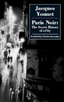 Yonnet, Jacques - Paris Noir: The Secret History of a City - 9781903517482 - V9781903517482