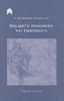 Timothy J. Casey - A Reader's Guide to Rilke's Sonnets to Orpheus (Arlen Academic) - 9781903631102 - 9781903631102