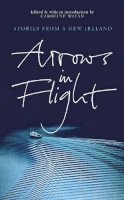 Caroline Walsh - Arrows In Flight: Short Stories From A New Ireland - 9781903650554 - KSS0004457