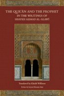 Ahmad Al-Alawi - The Qur'an and the Prophet in the Writings of Shaykh Ahmad Al-Alawi - 9781903682760 - V9781903682760