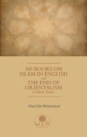 Ghazi Bin Muhammad - 100 Books on Islam in English: And the End of Orientalism in Islamic Studies - 9781903682883 - V9781903682883