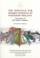 Jonathan Bardon - The Struggle for Shared Schools in Northern Ireland: The History of All Children Together - 9781903688878 - KAK0011891