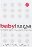 Sylvia Ann Hewlett - Baby Hunger: The New Battle for Motherhood - 9781903809785 - KEX0245683