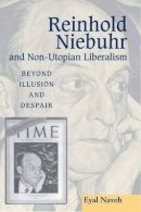 Eyal Naveh - Reinhold Niebuhr and Non-utopian Liberalism - 9781903900048 - V9781903900048