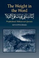 Kenneth Cragg - The Weight in the Word - 9781903900260 - V9781903900260