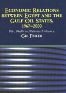 Gil Feiler - Economic Relations Between Egypt and the Gulf Oil States, 1967-2000 - 9781903900406 - V9781903900406