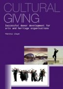 Theresa Lloyd - Cultural Giving: Successful Donor Development for Arts and Heritage Organisations - 9781903991800 - V9781903991800