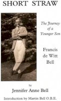 Jennifer A. Bell - Short Straw: The Journey of a Younger Son: a Biography of Francis De Witt Bell - 9781904006688 - V9781904006688