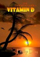 Phillip Day - The Essential Guide to Vitamin D - 9781904015253 - V9781904015253
