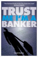 David Charters - Trust Me, I'm a Banker - 9781904027751 - V9781904027751