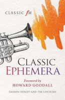 Darren Henley - Classic Ephemera: A Classic FM Musical Miscellany - 9781904027812 - KSS0005306