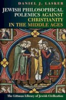 Daniel J. Lasker - Jewish Philosophical Polemics against Christianity in the Middle Ages - 9781904113515 - V9781904113515
