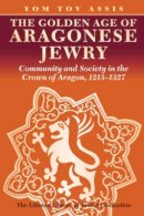 Yom Tov Assis - The Golden Age of Aragonese Jewry. Community and Society in the Crown of Aragon, 1213-1327.  - 9781904113768 - V9781904113768