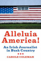Carole Coleman - Alleluia America: An Irish Journalist in Bush Country - 9781904148760 - KRA0013458
