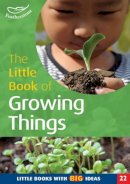 Sally Featherstone - Little Book of Growing Things (Little Book With Big Ideas) - 9781904187684 - V9781904187684