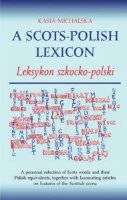 Kasia Michalska - A Scots-Polish Lexicon: Leksykon Szkocko-Polski (English and Polish Edition) - 9781904246428 - V9781904246428