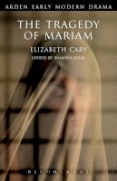 Cary, Elizabeth - The Tragedy Of Mariam (Arden Early Modern Drama) - 9781904271598 - V9781904271598