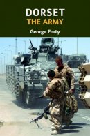 George Forty - Dorset, the Army - 9781904349891 - V9781904349891