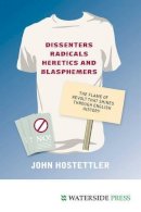 John Hostettler - Dissenters, Radicals, Heretics and Blasphemers - 9781904380825 - V9781904380825