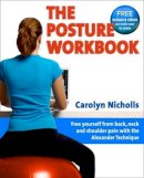 Carolyn Nicholls - The Posture Workbook: Free Yourself from back, neck and shoulder pain with the Alexander Technique - 9781904468790 - V9781904468790