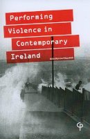 Lisa Fitzpatrick (Ed.) - Performing Violence in Contemporary Ireland - 9781904505440 - KAC0004172