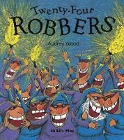 Wood, Audrey - Twenty-Four Robbers (Child's Play Library) - 9781904550358 - V9781904550358