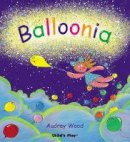 Wood, Audrey - Balloonia (Child's Play Library) - 9781904550495 - V9781904550495