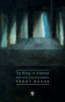 Paddy Bushe - To Ring in Silence: New and Selected Poems - 9781904556886 - 9781904556886