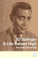 Kenneth Slawenski - J.D. Salinger: A Life Raised High - 9781904590231 - V9781904590231