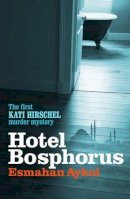 Esmahan Aykol - Hotel Bosphorus (Kati Hirschel Murder Mystery) - 9781904738688 - V9781904738688