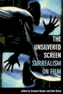 Graeme Harper - The Unsilvered Screen. Surrealism on Film.  - 9781904764878 - V9781904764878